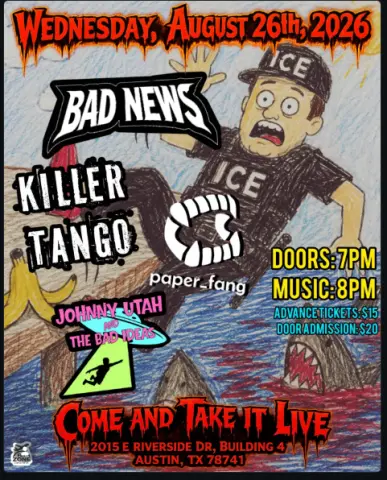 Flyer for Bad News, Killer Tango, paper_fang, and Johnny Utah And The Bad Ideas at Come And Take It Live, Austin, August 26 2026